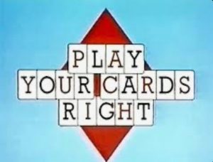 PLAY YOUR CARDS RIGHT